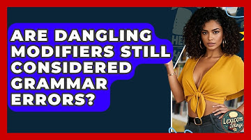 Are Dangling Modifiers Still Considered Grammar Errors? - Lexicon Lounge