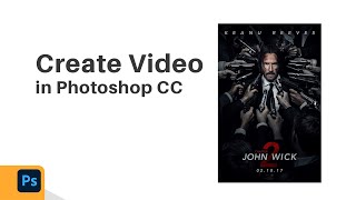 Create Video From Movie Poster - John Wick Poster Video Photoshop Tutorial