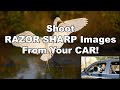 Shoot Razor-Sharp Images From Your Car!