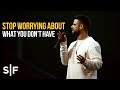 Stop Worrying About What You Don't Have | Pastor Steven Furtick