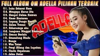 Om Adella Full Album Trending Terbaru 2021  Lagu Dangdut Koplo Yeni Inka Luka Sekarat Rasa, LDR