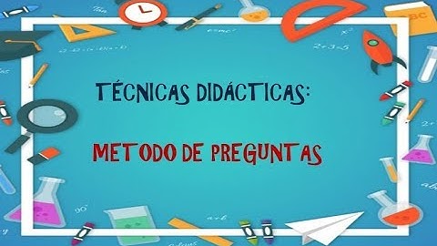 Técnica Didáctica: Método de Preguntas