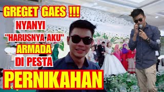 GREGET !!! NYANYI HARUSNYA AKU DI PESTA NIKAHAN - TAMU SAMPE BINGUNG