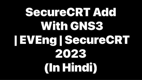 SecureCRT Add With GNS3 | EVEng | SecureCRT 2023 (In Hindi)