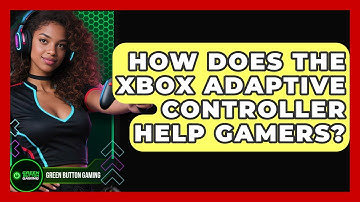 How Does The Xbox Adaptive Controller Help Gamers? - Green Button Gaming