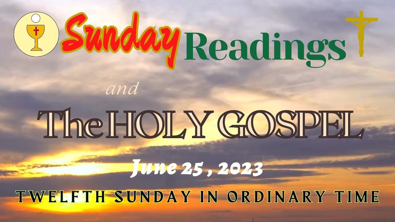 SUNDAY READINGS AND THE HOLY GOSPEL 12TH SUNDAY IN ORDINARY TIME I