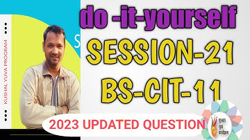 Do -it-yourself!  SESSION-21 BS-CIT-11!kushal yuva program 2023