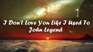 John Legend – I Don&#39;t Love You Like I Used To (Lyrics) 💗♫