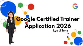 GOOGLE CERTIFIED TRAINER APPLICATION 2026 - LYE LI TENG