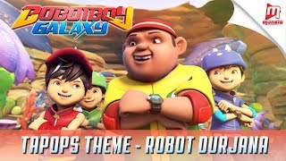Video thumbnail of "BoBoiBoy Galaxy TAPOPS Theme - Robot Durjana Song"