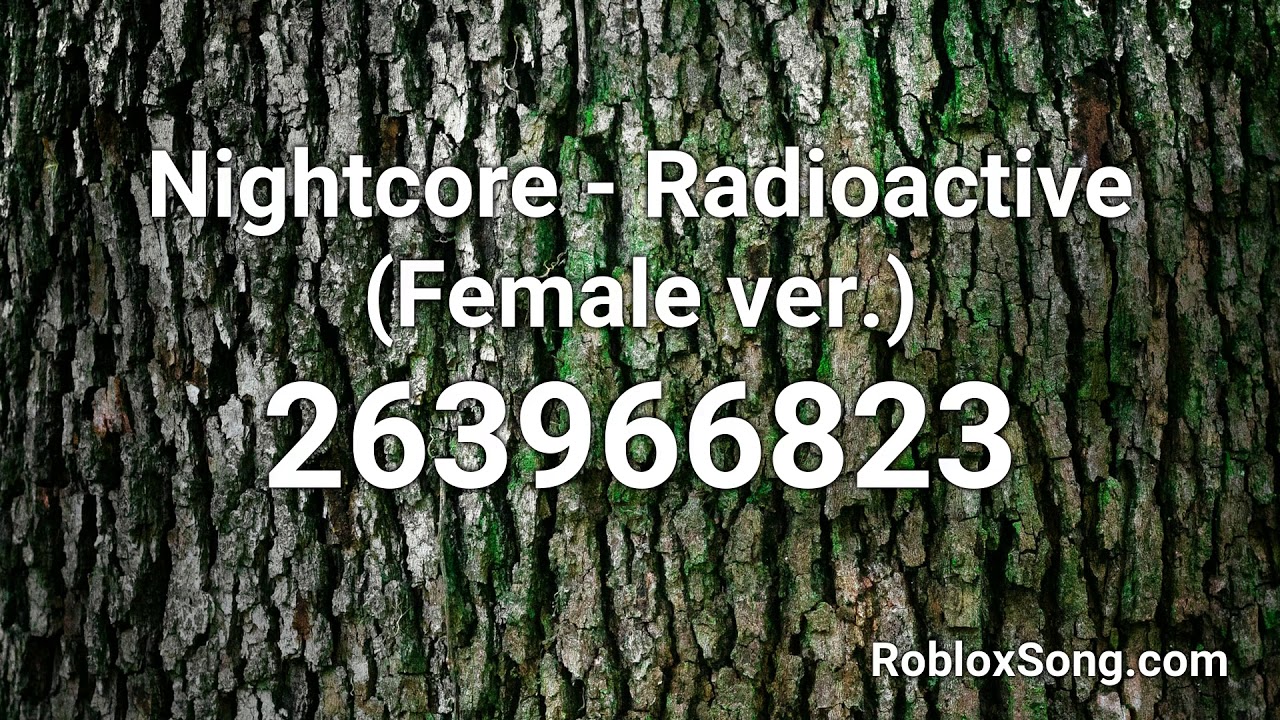 Nightcore Radioactive Female Ver Roblox Id Music Code Youtube - roblox song id for radioactive full