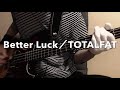 【Better Luck/TOTALFAT】ベース弾いてみた