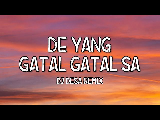 De Yang Gatal Gatal Sa - DJ Desa Remix (Lyrics) Tiktok Song 🎵 De Yang Gatal Gatal 🎵 class=