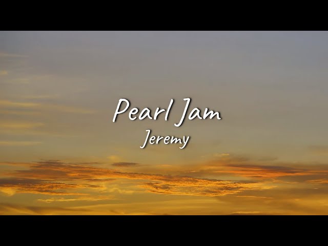 Pearl Jam - Jeremy | Lyrics class=