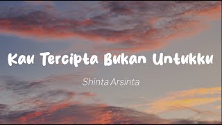 Shinta Arsinta - Kau Tercipta Bukan Untukku (Lirik)