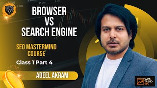 Class 1 Part 4 Browser vs Search Engine Explained | SEO MasterMind Course by Adeel Akram