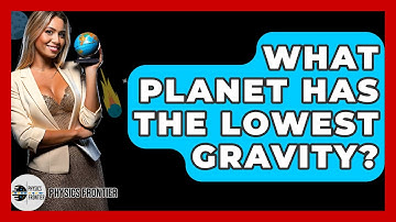 What Planet Has The Lowest Gravity? - Physics Frontier