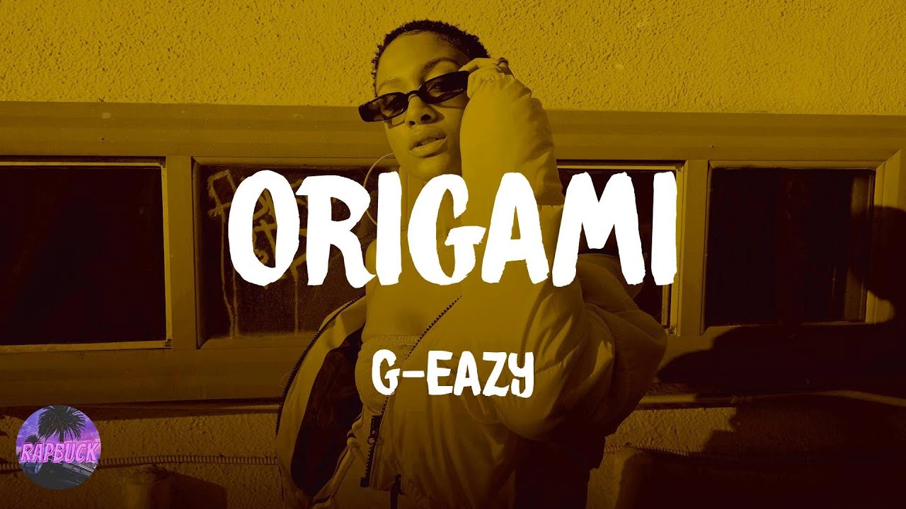 G-Eazy - Origami (lyrics)