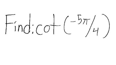 Trigonometry: Find cot (-5π/4)