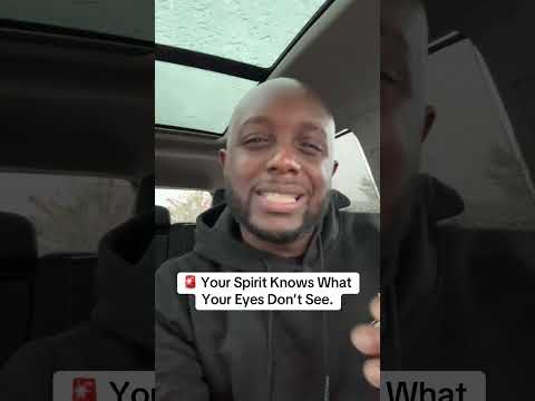 Your Spirit Knows What Your Eyes Don't See!