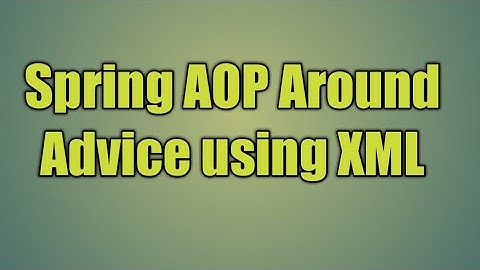90.Spring AOP Around Advice using XML