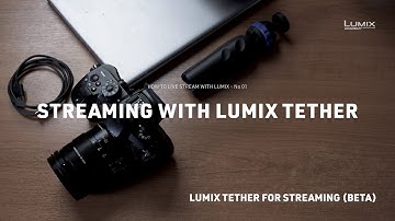 How to live-stream with "LUMIX Tether for Streaming (Beta)" | LUMIX Academy