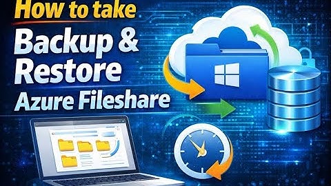 Module 7 - Lesson 5 - How to take backup & Restore Azure fileshare
