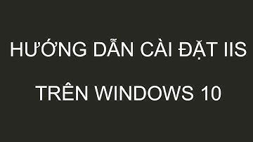 Hướng dẫn cài đặt IIS trên Windows 10