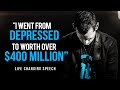 From DEPRESSED to MULTI-MILLIONAIRE | One of The Best Motivational Speeches Ever