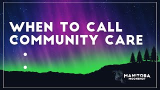 When To Call Community Care @ManitobaMoonshot