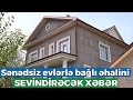 Bu sənədləri olanlar evinə çıxarış ala biləcək - Əhalini SEVİNDİRƏCƏK XƏBƏR