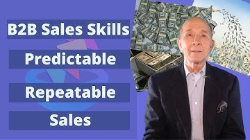 B2B Sales Skills: The Predictable, Repeatable Sales Process