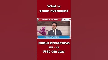 What is green hydrogen | Rahul Srivastava | AIR-10 | IAS Rank 10 | UPSC CSE 2022 | #shorts #forumias