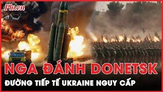 Điểm nóng xung đột: Nga chiếm cứ điểm chiến lược Donetsk, dọa cắt đường tiếp tế của Ukraine