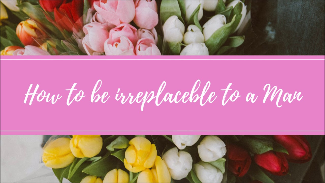How To Be Irreplaceable In A Relationship?