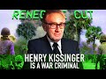 Henry kissinger is a war criminal  renegade cut