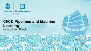 ci/cd pipelines and machine learning - jeremy lewi, google