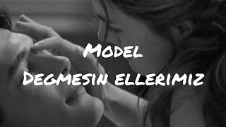 Model - Değmesin Ellerimiz (sözleriyle) Resimi