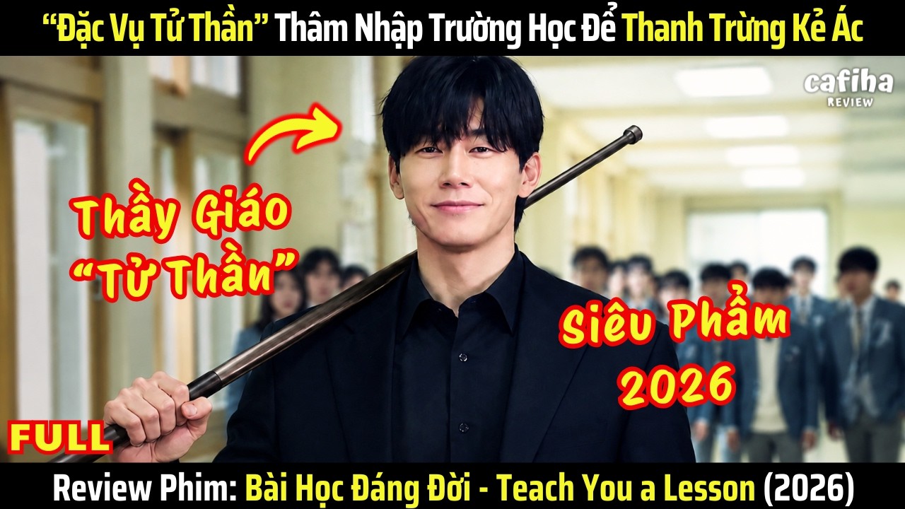 [Review Phim] Bài Học Đáng Đời (2026) - "Đặc Vụ Tử Thần" Trở Thành Thầy Giáo Để Thanh Trừng Kẻ Ác