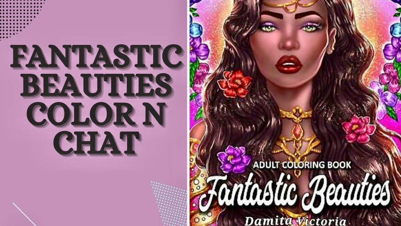 Fantastic Beauties Adult Coloring Book..Color n Chat
