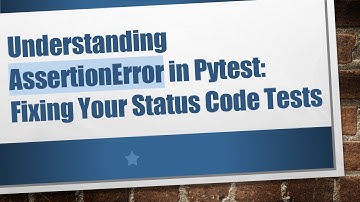 Understanding AssertionError in Pytest: Fixing Your Status Code Tests