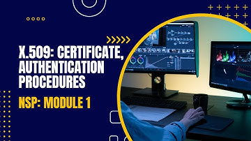 X.509 Authentication Service: Certificate, Procedures | CST409 |NSP MODULE 1|KTU| Anna Thomas |SJCET