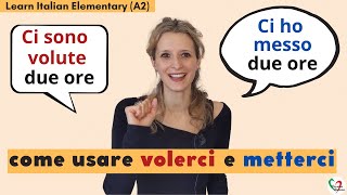 Learn Italian Elementary (A2): Volerci e metterci- anche al passato prossimo