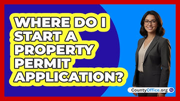 Where Do I Start A Property Permit Application?