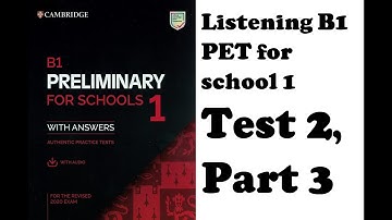 Listening B1(revised 2020), PET for school 1 , Test 2, Part 3
