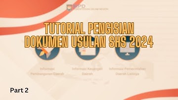 PART 2 - TUTORIAL PENGISIAN DOKUMEN USULAN SHS 2024