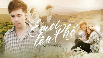 EM ƠI LÊN PHỐ - MINH VƯƠNG M4U [OFFICIAL MUSIC VIDEO]