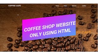 COFFE SHOP WEBSITE/ ONLY USING HTML/SOURCE CODE