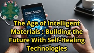 The Age of Intelligent Materials : Building the Future With Self-Healing Technologies