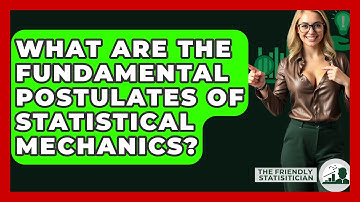 What Are The Fundamental Postulates Of Statistical Mechanics? - The Friendly Statistician